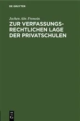 Book cover of Zur verfassungsrechtlichen Lage der Privatschulen by Jochen Abr. Frowein