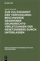 Book cover of Zur Zulässigkeit der Verfassungsbeschwerde gegenüber Grundrechtsverletzungen des Gesetzgebers durch Unterlassen by Jakob Seiwerth