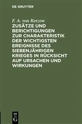Book cover of Zusätze und Berichtigungen zur Charakteristik der wichtigsten Ereignisse des siebenjährigen Krieges in Rücksicht auf Ursachen und Wirkungen by F. A. von Retzow