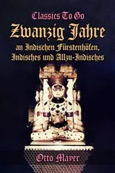 Book cover of Zwanzig Jahre an Indischen Fürstenhöfen, Indisches und Allzu-Indisches by Otto Mayer