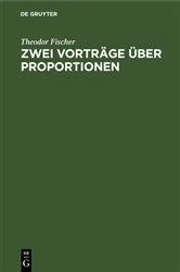 Book cover of Zwei Vorträge über Proportionen (2nd ed.) by Theodor Fischer