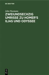 Book cover of Zweiundsechzig Umrisse zu Homer’s Ilias und Odyssee (7th ed.) by John Flaxmann