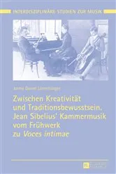 Book cover of Zwischen Kreativitaet und Traditionsbewusstsein. Jean Sibelius’ Kammermusik vom Fruehwerk zu «Voces intimae» by Tomi Mäkelä