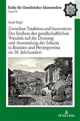 Book cover of Zwischen Tradition und Innovation: Der Einfluss des gesellschaftlichen Wandels auf die Anwendung der Scharia in Bosnien und Herzegowina im 20. Jahrhundert by Bülent Ucar